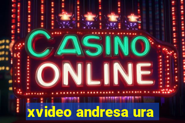 xvideo andresa ura